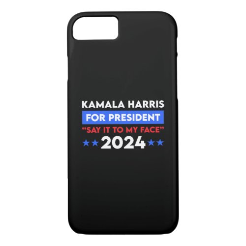 Say It To My Face Kamala Harris For President 2024 iPhone 87 Case