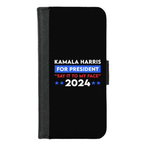 Say It To My Face Kamala Harris For President 2024 iPhone 87 Wallet Case