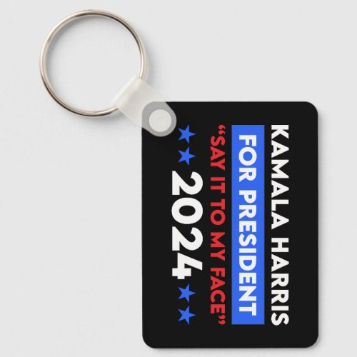 Say It To My Face Kamala Harris For President 2024 Keychain