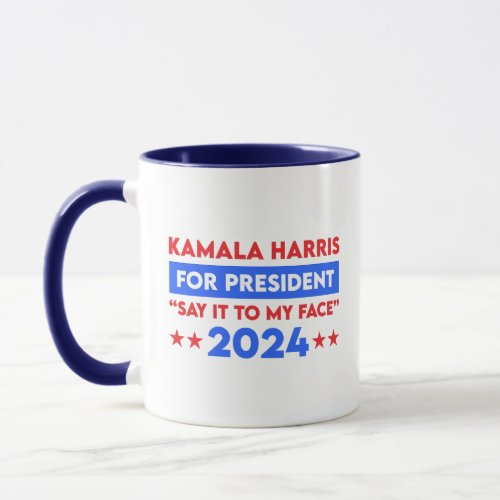 Say It To My Face Kamala Harris For President 2024 Mug