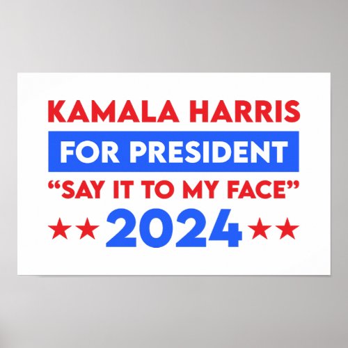 Say It To My Face Kamala Harris For President 2024 Poster