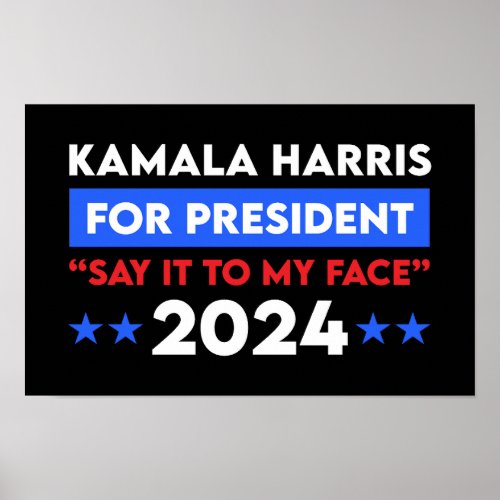 Say It To My Face Kamala Harris For President 2024 Poster