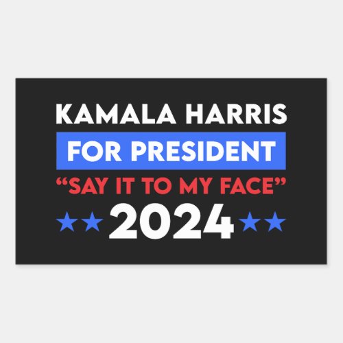 Say It To My Face Kamala Harris For President 2024 Rectangular Sticker