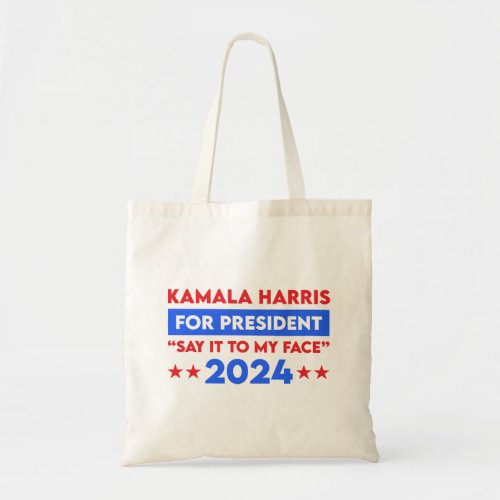 Say It To My Face Kamala Harris For President 2024 Tote Bag