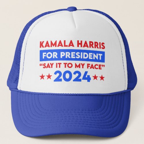 Say It To My Face Kamala Harris For President 2024 Trucker Hat