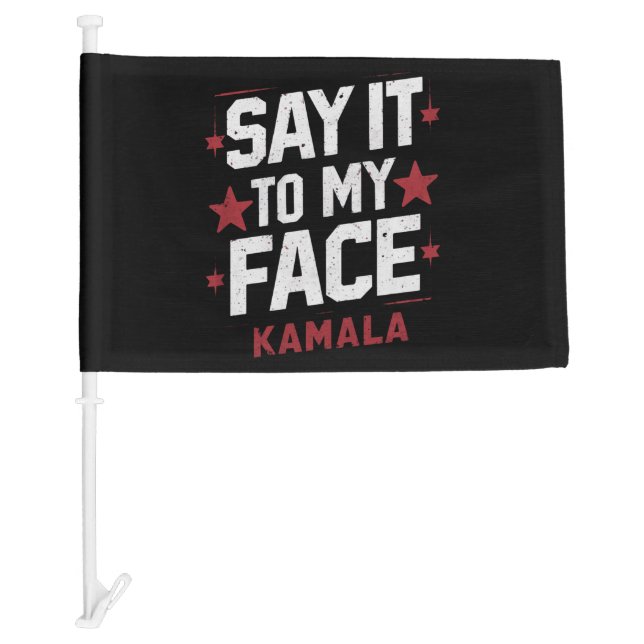 Say It To My Face Kamala Harris President 2024 Car Flag (Front)