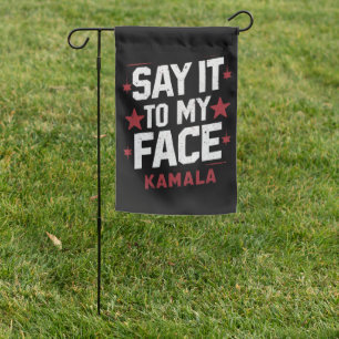 Say It To My Face Kamala Harris President 2024 Garden Flag