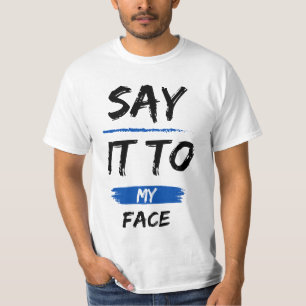 Say it to my Face Kamala Harris President T-Shirt