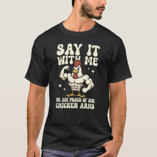 Say It With Me Chicken Arms Funny Gym Workout T-Shirt