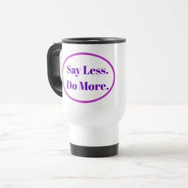 Say Less Do More Coffee Mug (Front Left)