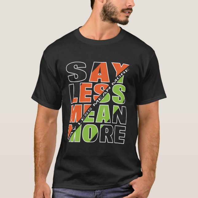 SAY LESS MEAN MORE Basic Dark T-Shirt (Front)