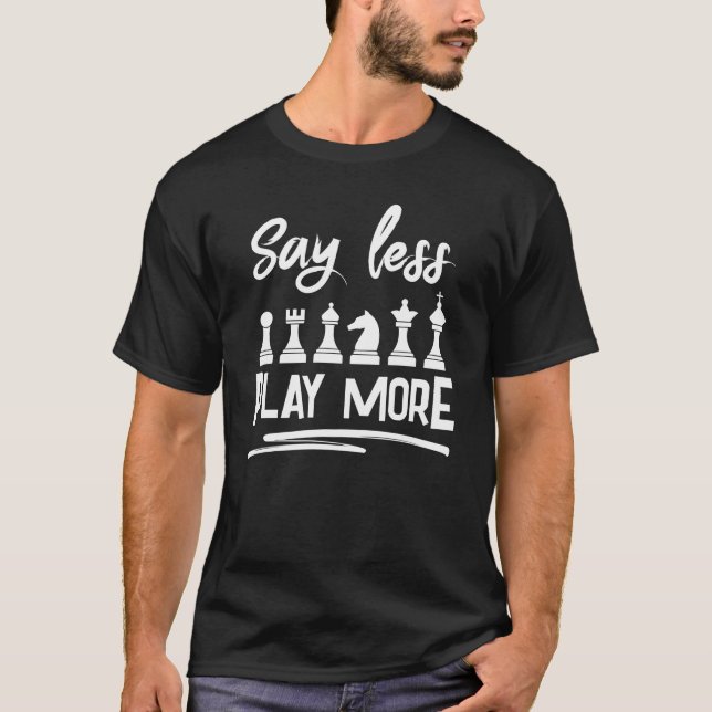 Say Less Play More Funny Chess T-Shirt (Front)