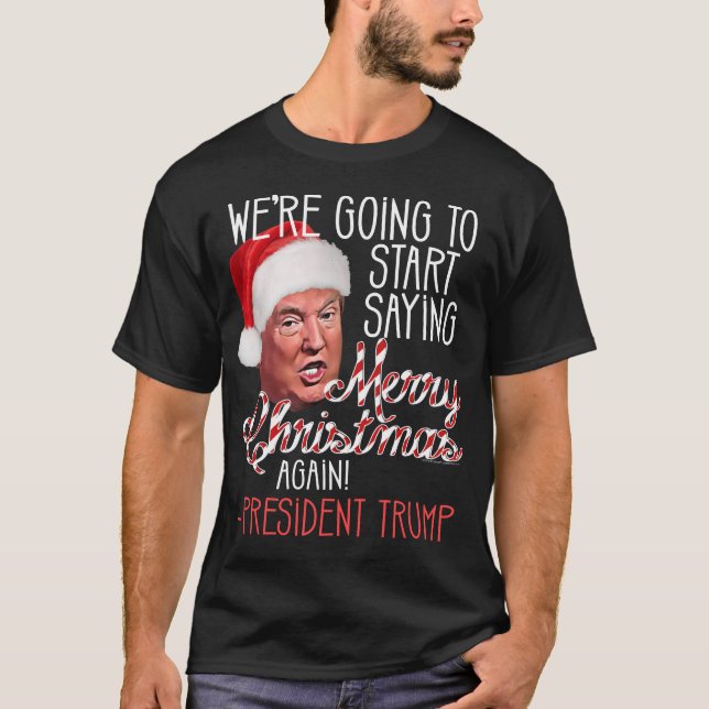 Say Merry Christmas President Donald Trump T-Shirt (Front)