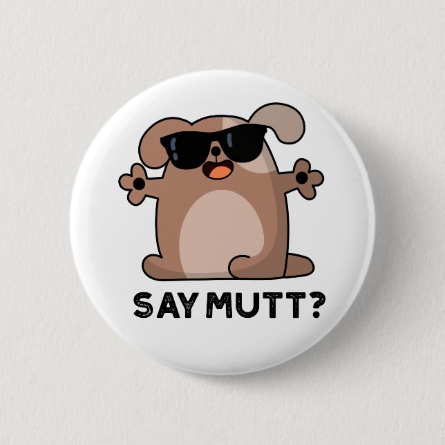 Say Mutt Funny Cool Dog Pun  Button (Front)