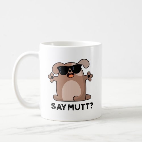 Say Mutt Funny Cool Dog Pun  Coffee Mug