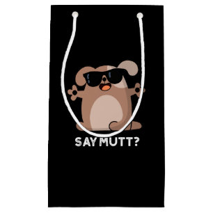 Say Mutt Funny Cool Dog Pun Dark BG Small Gift Bag