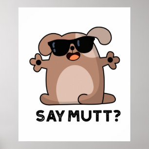 Say Mutt Funny Cool Dog Pun  Poster