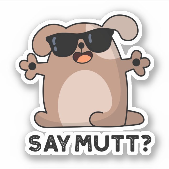 Say Mutt Funny Cool Dog Pun  Sticker (Front)