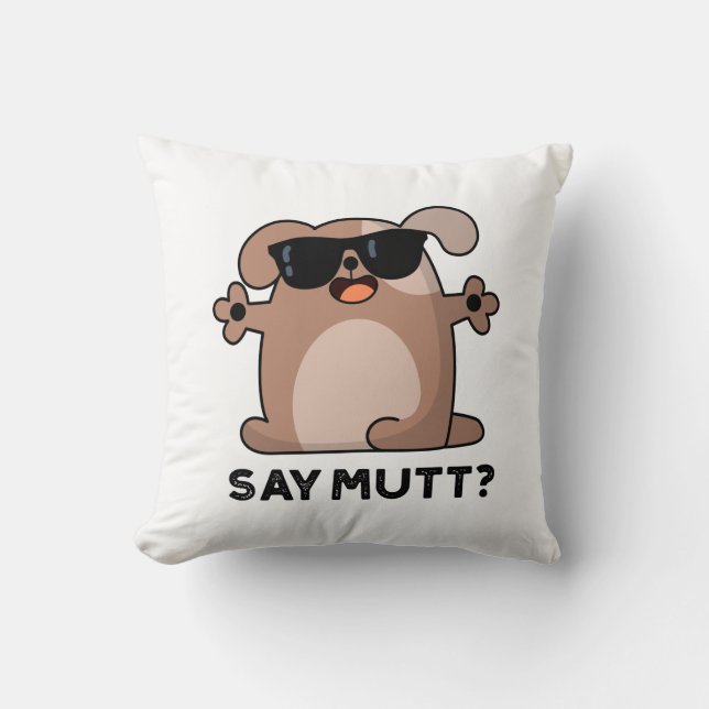 Say Mutt Funny Cool Dog Pun  Throw Pillow (Front)