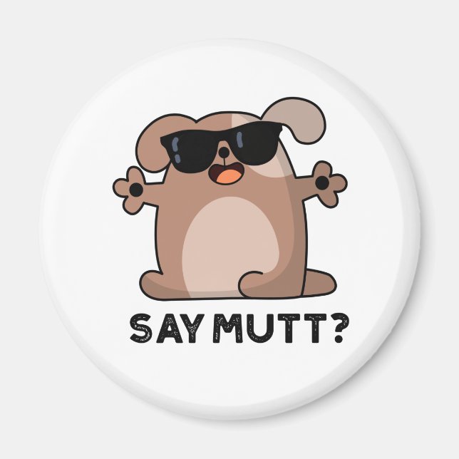 Say Mutt Funny Doggie Pun Magnet (Front)
