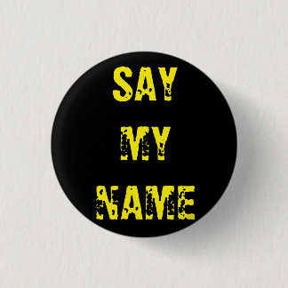 'Say my name' Breaking Bad inspired badge Button