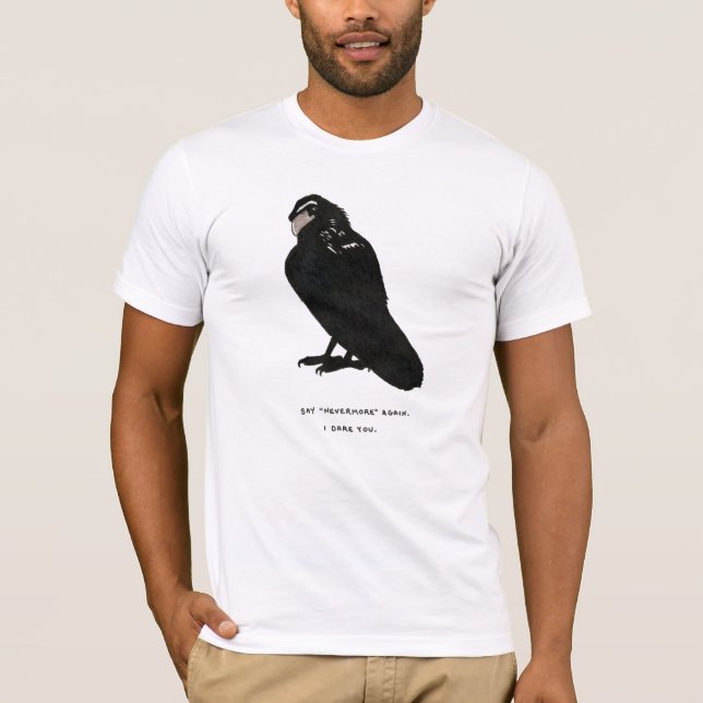 say "nevermore" again. T-Shirt (Front)