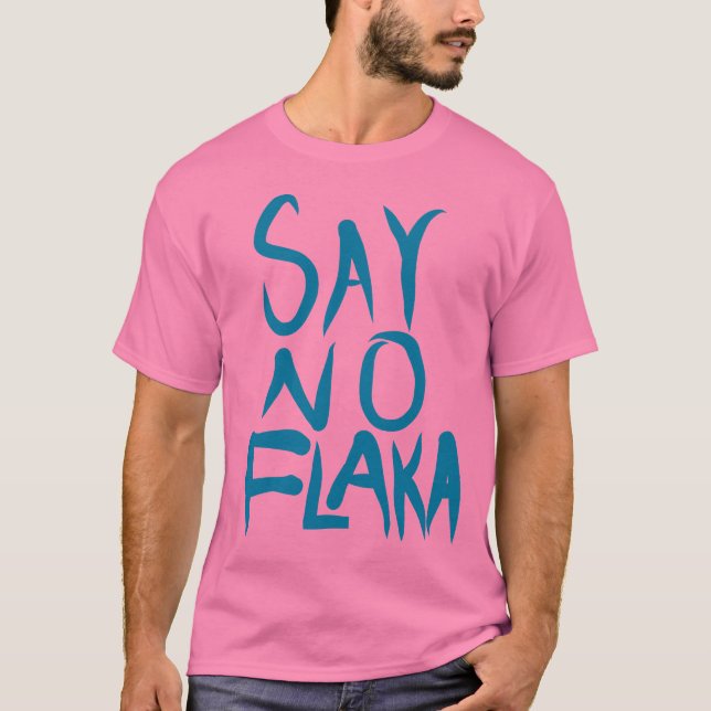 SAY NO FLAKKA T-Shirt (Front)