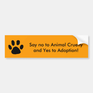 Say no to Animal Cruelty and Yes to Adoption Bumper Sticker