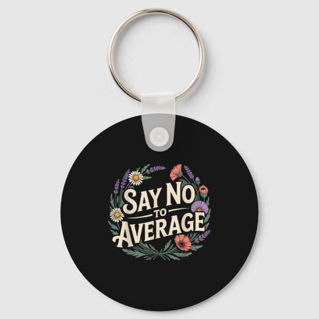Say No To Average Motivational Quote Mindset - _4  Keychain (Front)