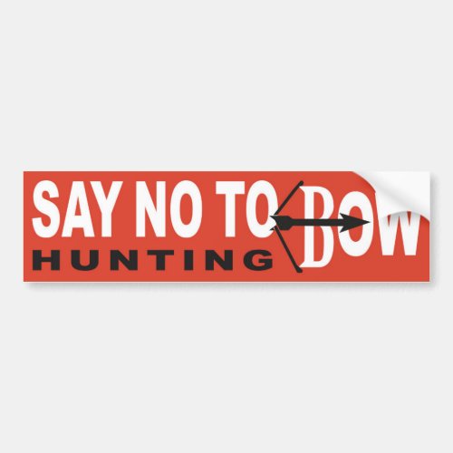 Say No To Bow Hunting Bumper Sticker