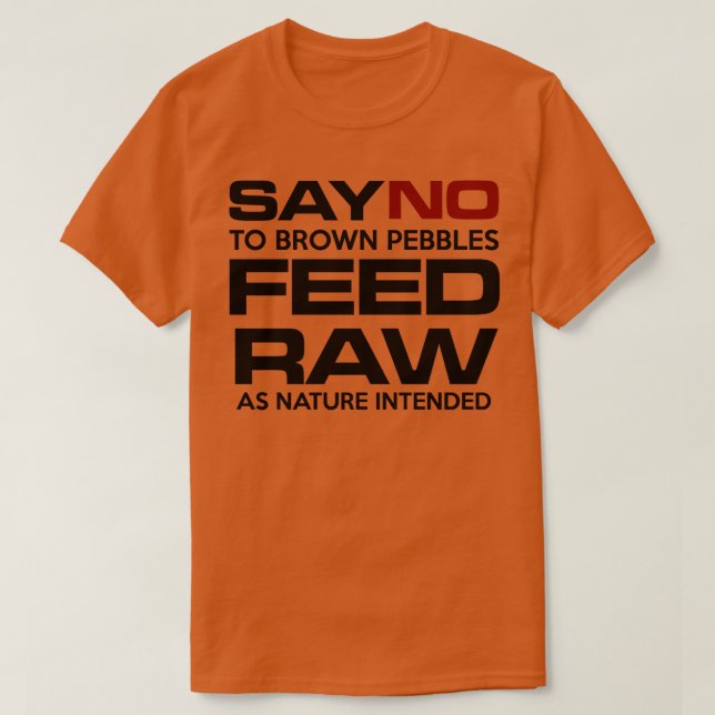 SAY No to brown pebbles FEED RAW  T-Shirt (Design Front)