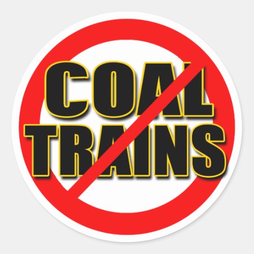 Say NO to Coal Trains in the Pacific NW Classic Round Sticker