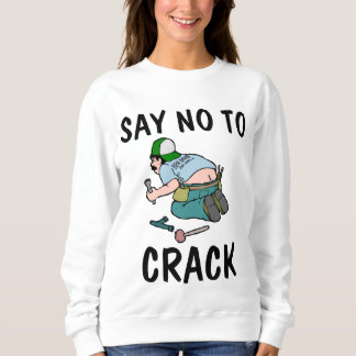 SAY NO TO CRACK, Plumber butt, Funny Sweatshirt