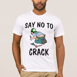 SAY NO TO CRACK, Plumber butt,  Funny T-Shirts
