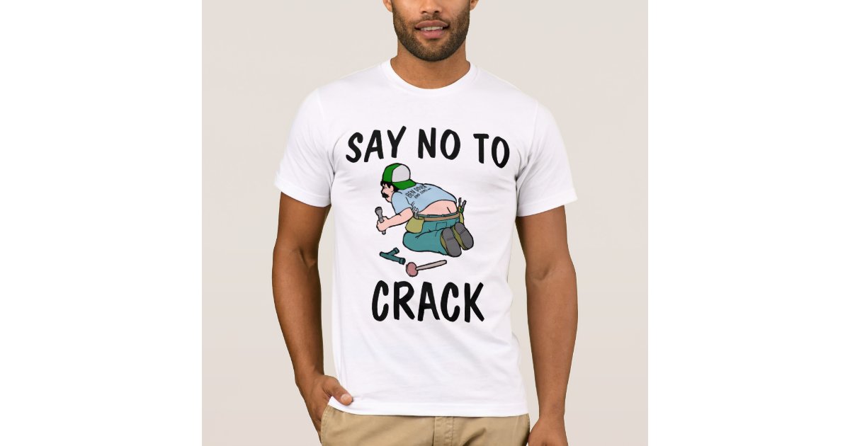 Say No To Crack Plumber Butt Funny T Shirts Zazzle