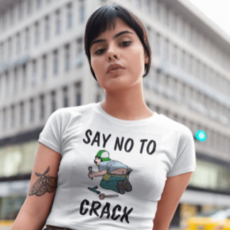 SAY NO TO CRACK, Plumber butt, Funny T-Shirts