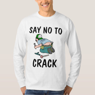 SAY NO TO CRACK, Plumber butt,  Funny T-Shirts