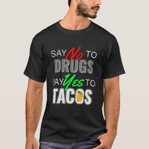 say no to drug say yes to tacos T_Shirt