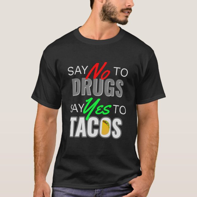 say no to drug say yes to tacos T-Shirt (Front)