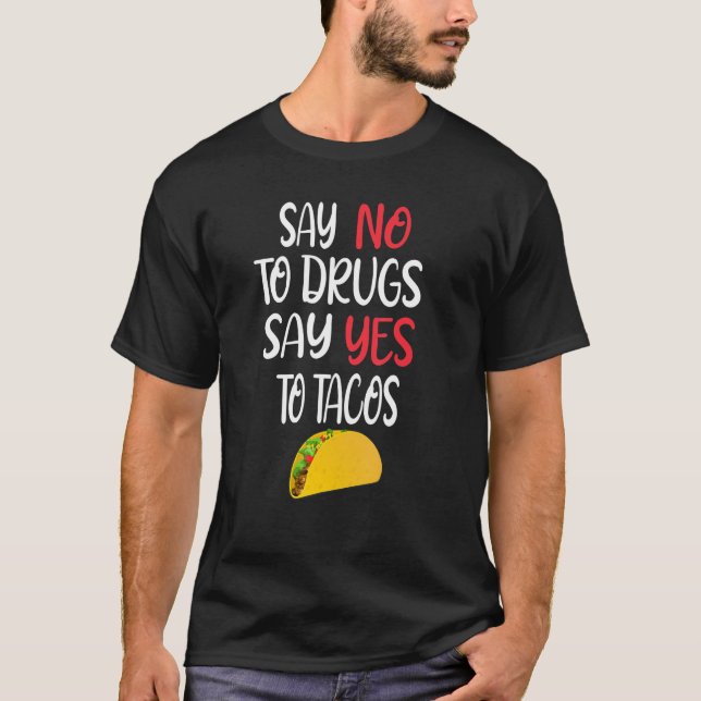 Say No To Drugs Say Yes Tacos  Mexican Food Design T-Shirt (Front)