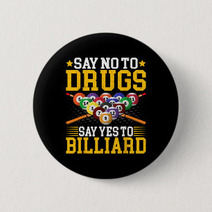 Say No To Drugs Say Yes To Billiard - Pool Billiar Button