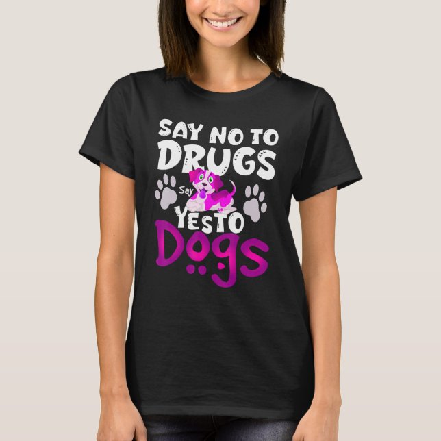 Say No To Drugs Say Yes To Dogs  Awareness Ribb T-Shirt (Front)