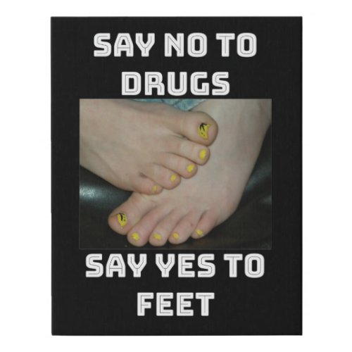 Say No to Drugs Say Yes to Feet Faux Canvas