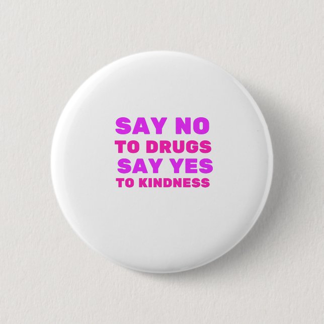 Say No To Drugs Say Yes To Kindness Button (Front)