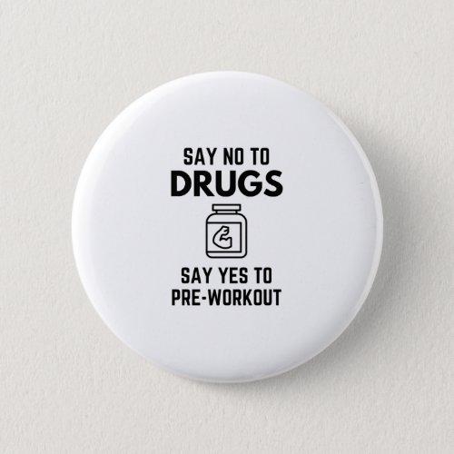 Say No To Drugs Say Yes To Pre_Workout Protein Sco Button