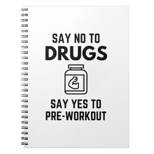 Say No To Drugs Say Yes To Pre_Workout Protein Sco Notebook
