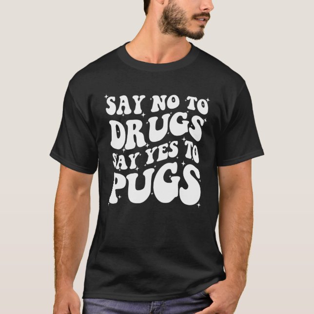 Say No To Drugs Say Yes To Pug Red Ribbon Week Gro T-Shirt (Front)