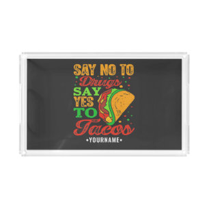 Say No to Drugs Say Yes to Tacos Acrylic Tray