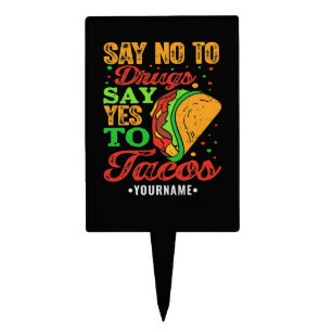 Say No to Drugs Say Yes to Tacos Cake Topper