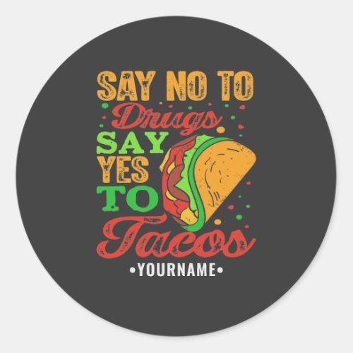 Say No to Drugs Say Yes to Tacos Classic Round Sticker